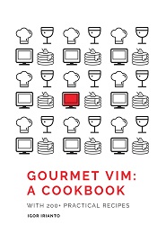Gourmet Vim: A Cookbook: A collection of 200+ Vim recipes