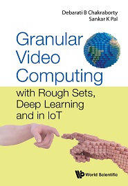 Granular Video Computing: With Rough Sets, Deep Learning and in Iot