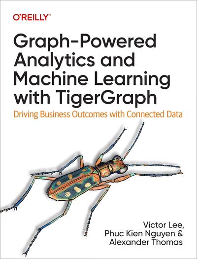 Graph-Powered Analytics and Machine Learning with TigerGraph: Driving Business Outcomes with Connected Data