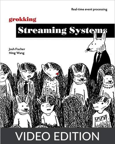 Grokking Streaming Systems, Video Edition