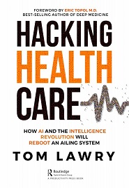 Hacking Healthcare: How AI and the Intelligence Revolution Will Reboot an Ailing System