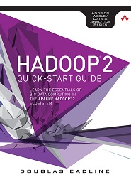 Hadoop 2 Quick-Start Guide: Learn the Essentials of Big Data Computing in the Apache Hadoop 2 Ecosystem