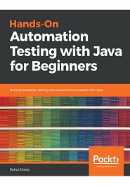 Hands-On Automation Testing with Java for Beginners: Build automation testing frameworks from scratch with Java