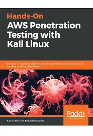Hands-On AWS Penetration Testing with Kali Linux: Set up a virtual lab and pentest major AWS services, including EC2, S3, Lambda, and CloudFormation