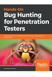 Hands-On Bug Hunting for Penetration Testers: A practical guide to help ethical hackers discover web application security flaws