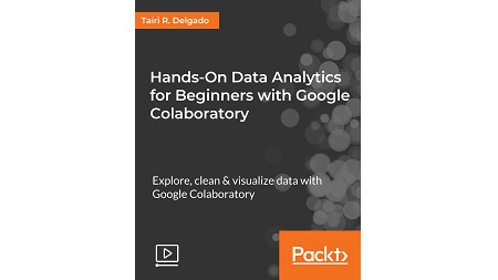 Hands-On Data Analytics for Beginners with Google Colaboratory