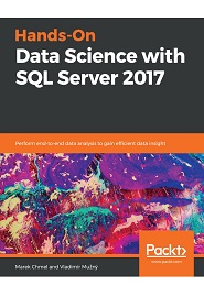 Hands-On Data Science with SQL Server 2017: Perform end-to-end data analysis to gain efficient data insight