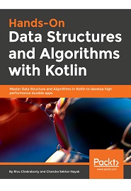 Hands-On Data Structures and Algorithms with Kotlin: Level up your programming skills by understanding how Kotlin’s data structure works