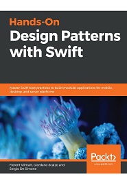 Hands-On Design Patterns with Swift: Master Swift best practices to build modular applications for mobile, desktop, and server platforms