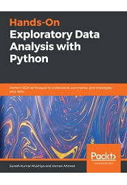Hands-On Exploratory Data Analysis with Python: Perform EDA techniques to understand, summarize, and investigate your data smartly
