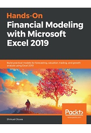 Hands-On Financial Modeling with Microsoft Excel 2019: Build practical models for forecasting, valuation, trading, and growth analysis using Excel 2019