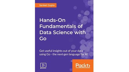 Hands-On Fundamentals of Data Science with Go