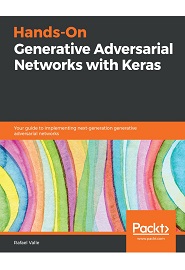 Hands-On Generative Adversarial Networks with Keras: Your guide to implementing next-generation generative adversarial networks