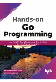 Hands-on Go Programming: Learn Google’s Golang Programming, Data Structures, Error Handling and Concurrency