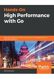 Hands-On High Performance with Go: Boost and optimize the performance of your Golang applications at scale with resilience