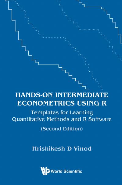 Hands-on Intermediate Econometrics Using R: Templates for Learning Quantitative Methods and R Software, 2nd Edition