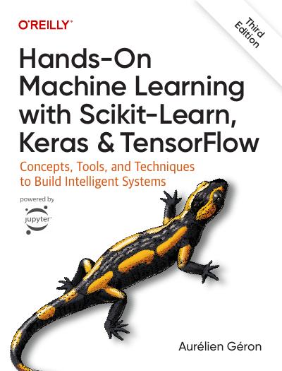 Hands-On Machine Learning with Scikit-Learn, Keras, and TensorFlow: Concepts, Tools, and Techniques to Build Intelligent Systems 3rd Edition