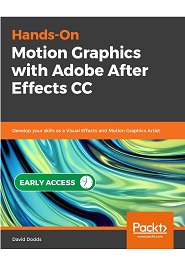 Hands-On Motion Graphics with Adobe After Effects CC: Develop your skills as a visual effects and motion graphics artist