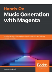 Hands-On Music Generation with Magenta: Explore the role of deep learning in music generation and assisted music composition