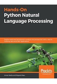 Hands-On Python Natural Language Processing: Explore tools and techniques to analyze and process text with a view to building real-world NLP applications