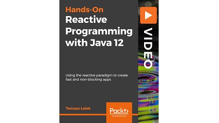 Hands-On Reactive Programming with Java 12