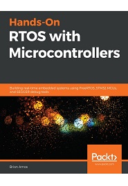 Hands-On RTOS with Microcontrollers: Building real-time embedded systems using FreeRTOS, STM32 MCUs, and SEGGER debug tools