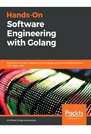Hands-On Software Engineering with Golang: Move beyond basic programming to design and build reliable software with clean code