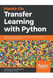 Hands-On Transfer Learning with Python: Implement advanced deep learning and neural network models using TensorFlow and Keras