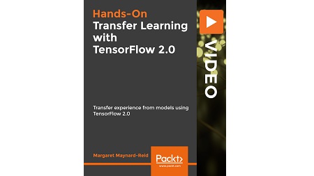 Hands-On Transfer Learning with TensorFlow 2.0: Transfer experience from models using TensorFlow 2.0