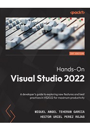 Hands-On Visual Studio 2022: A developer’s guide to exploring new features and best practices in VS2022 for maximum productivity