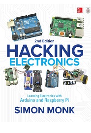 Hacking Electronics: Learning Electronics with Arduino and Raspberry Pi, 2nd Edition