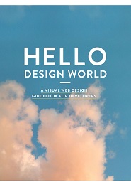 Hello Design World: A visual web design guidebook for developers