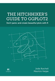 The Hitchhiker’s Guide to Ggplot2: Don’t Panic and Create Beautiful Plots with R