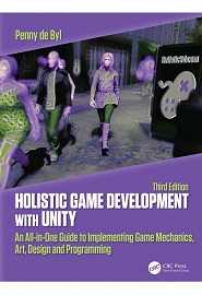 Holistic Game Development with Unity 3e: An All-in-One Guide to Implementing Game Mechanics, Art, Design and Programming, 3rd Edition
