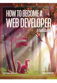 How to Become A Web Developer: A Field Guide