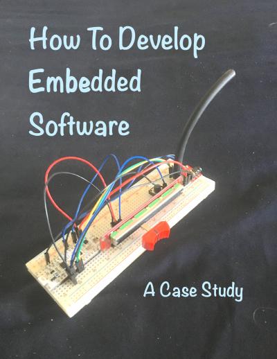 How To Develop Embedded Software: A Case Study