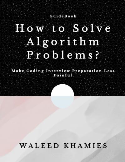 How to Solve Algorithm Problems: Make Coding Interview Preparation Less Painful
