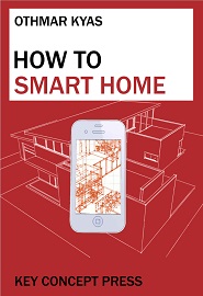 How To Smart Home: A Step by Step Guide for Smart Homes & Building Automation, 5th Edition