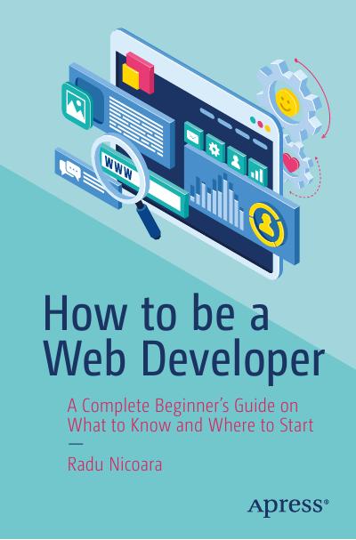 How to be a Web Developer: A Complete Beginner’s Guide on What to Know and Where to Start