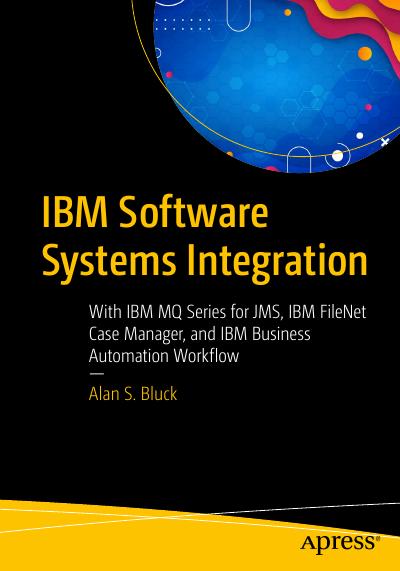 IBM Software Systems Integration: With IBM MQ Series for JMS, IBM FileNet Case Manager, and IBM Business Automation Workflow