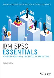 IBM SPSS Essentials: Managing and Analyzing Social Sciences Data