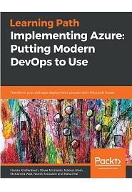 Implementing Azure: Putting Modern DevOps to Use: Transform your software deployment process with Microsoft Azure