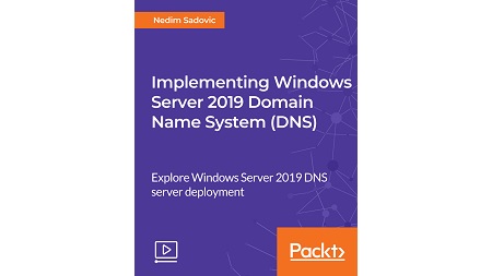 Implementing Windows Server 2019 Domain Name System (DNS)