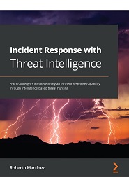 Incident Response with Threat Intelligence: Practical insights into developing an incident response capability through intelligence-based threat hunting