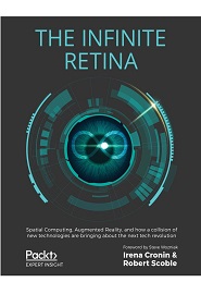 The Infinite Retina: Spatial Computing, Augmented Reality, and how a collision of new technologies are bringing about the next tech revolution