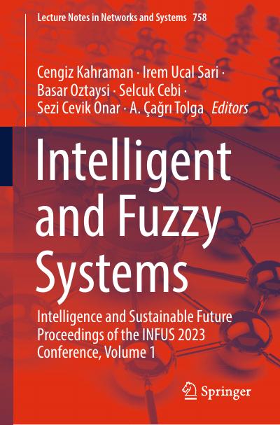 Intelligent and Fuzzy Systems: Intelligence and Sustainable Future Proceedings of the INFUS 2023 Conference, Volume 1