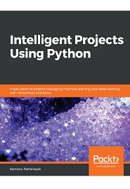 Intelligent Projects Using Python: 9 real-world AI projects leveraging machine learning and deep learning with TensorFlow and Keras