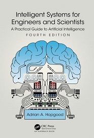 Intelligent Systems for Engineers and Scientists: A Practical Guide to Artificial Intelligence, 4th Edition
