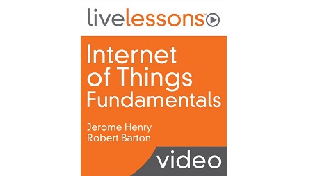 Internet of Things (IoT) Fundamentals LiveLessons