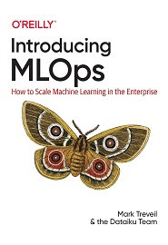 Introducing MLOps: How to Scale Machine Learning in the Enterprise